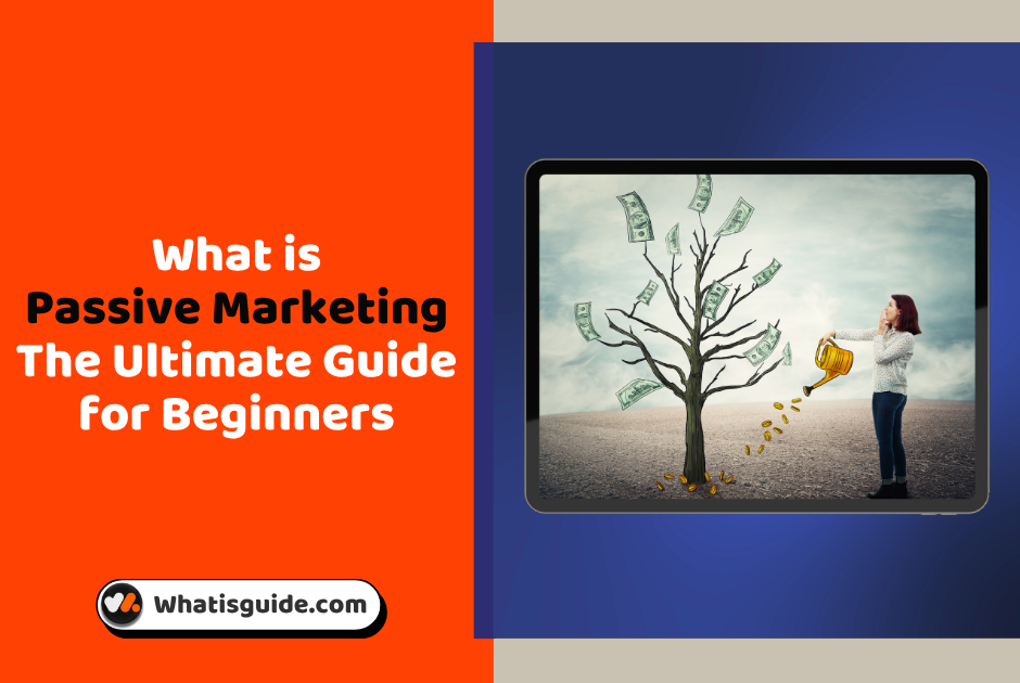 What is Passive Marketing The Ultimate Guide for Beginners
