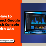 How to Connect Google Search Console with GA4